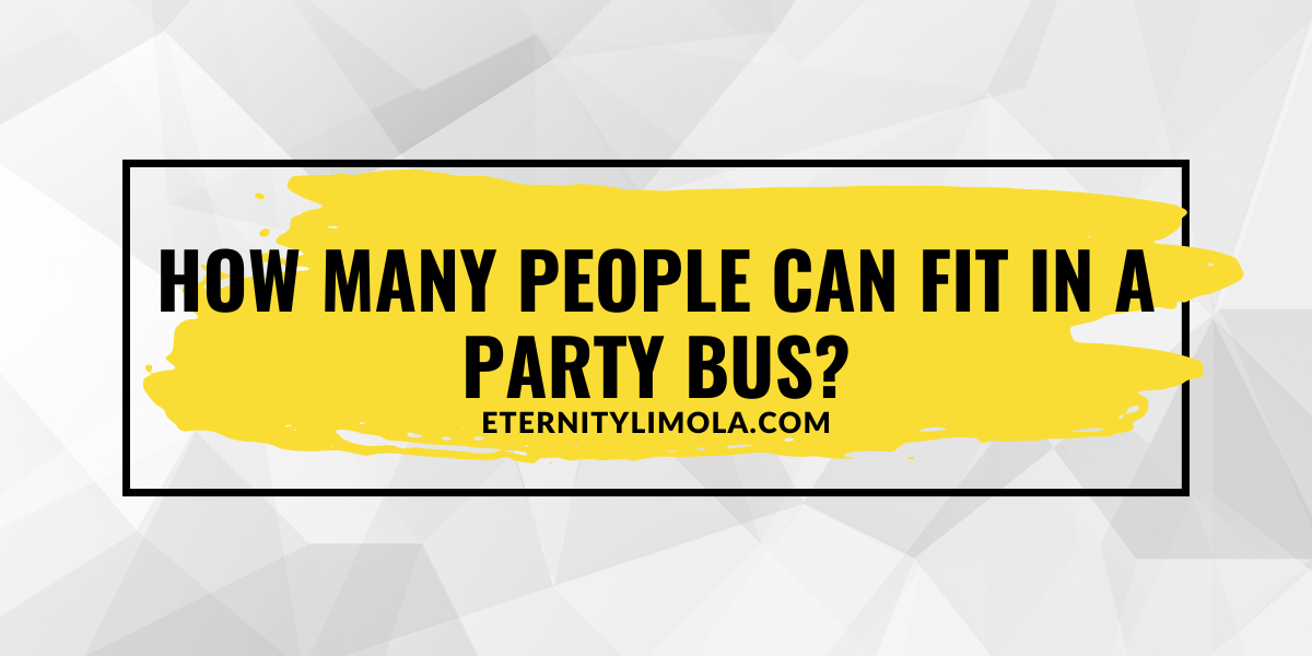 How Many People Fit in a Party Bus? What You need to know - How Many People Fit Your Dating Standards
