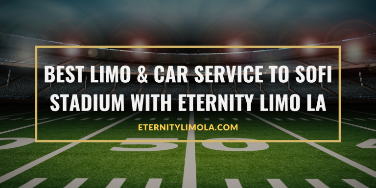 Best Limo & Car Service to SoFi Stadium with Eternity Limo LA