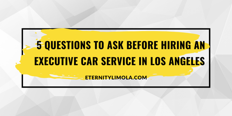 5 Questions to Ask Before Hiring an Executive Car Service in Los Angeles